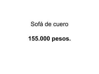 Sofá de cuero 155.000 pesos. 