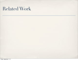 Related Work




Friday, September 7, 12
 