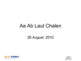 Aa Ab Laut Chalen 26 August  2010 Slide  03/05/10 