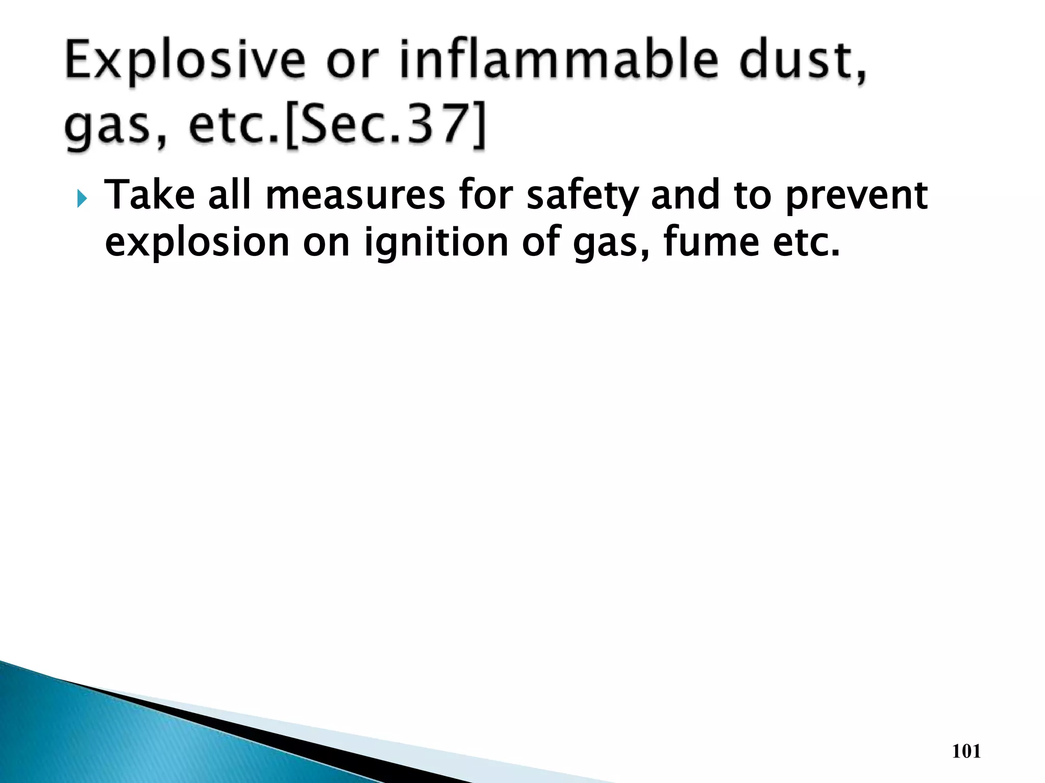  Take all measures for safety and to prevent
explosion on ignition of gas, fume etc.
101
 