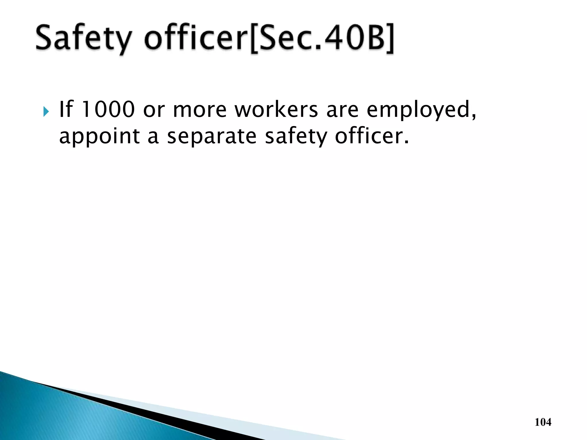  If 1000 or more workers are employed,
appoint a separate safety officer.
104
 