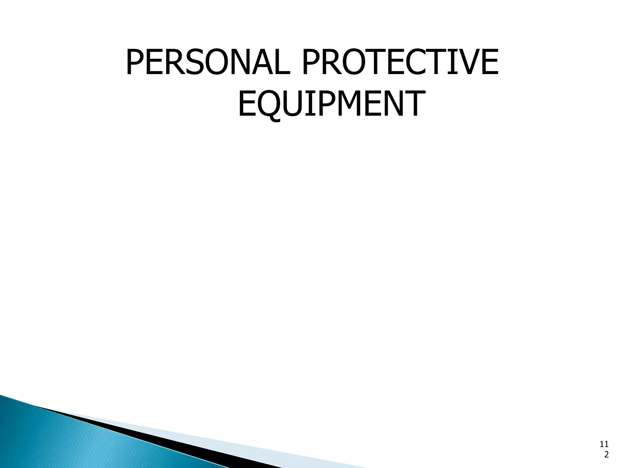 PERSONAL PROTECTIVE
EQUIPMENT
11
2
 