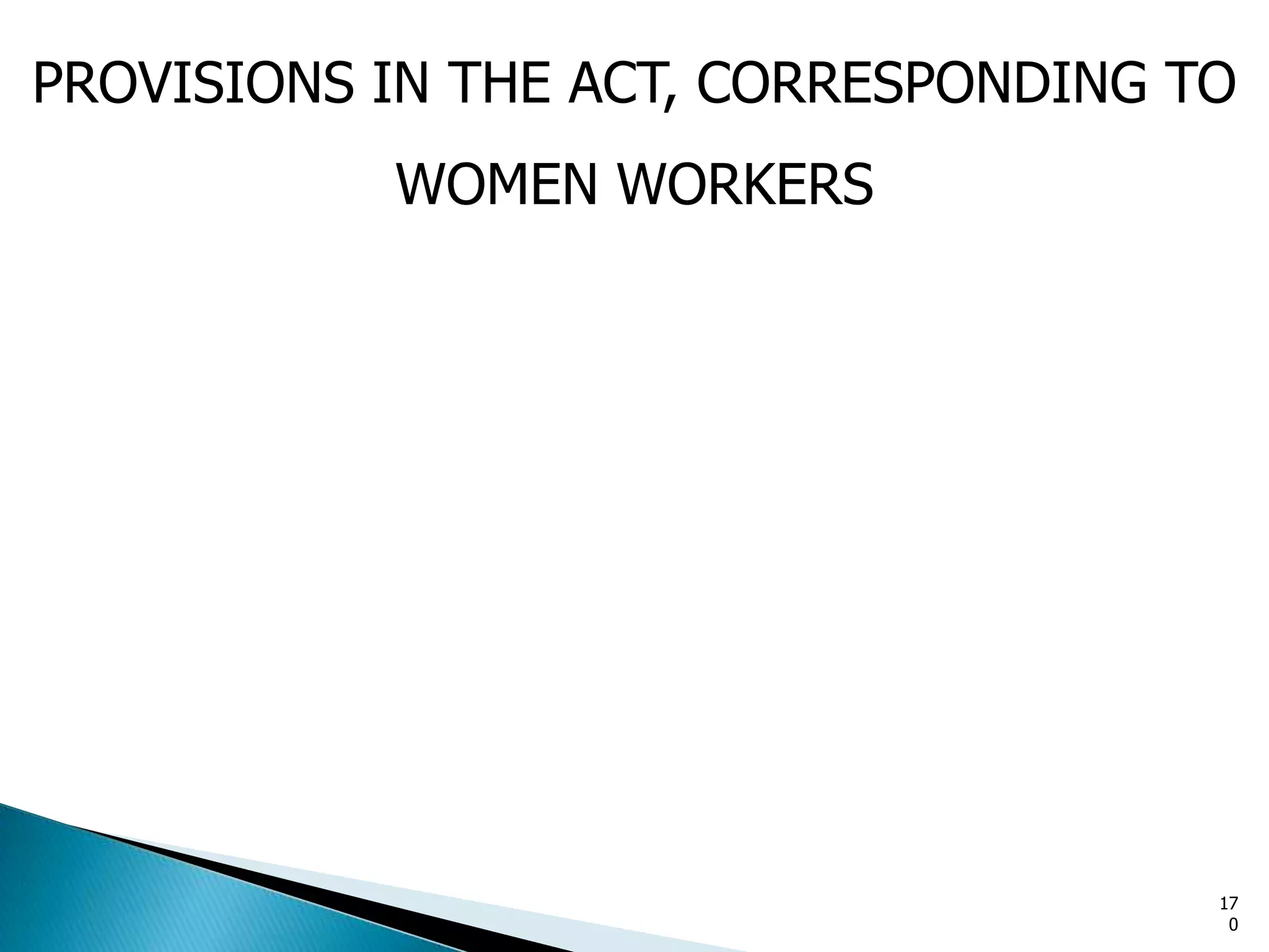 PROVISIONS IN THE ACT, CORRESPONDING TO
WOMEN WORKERS
17
0
 