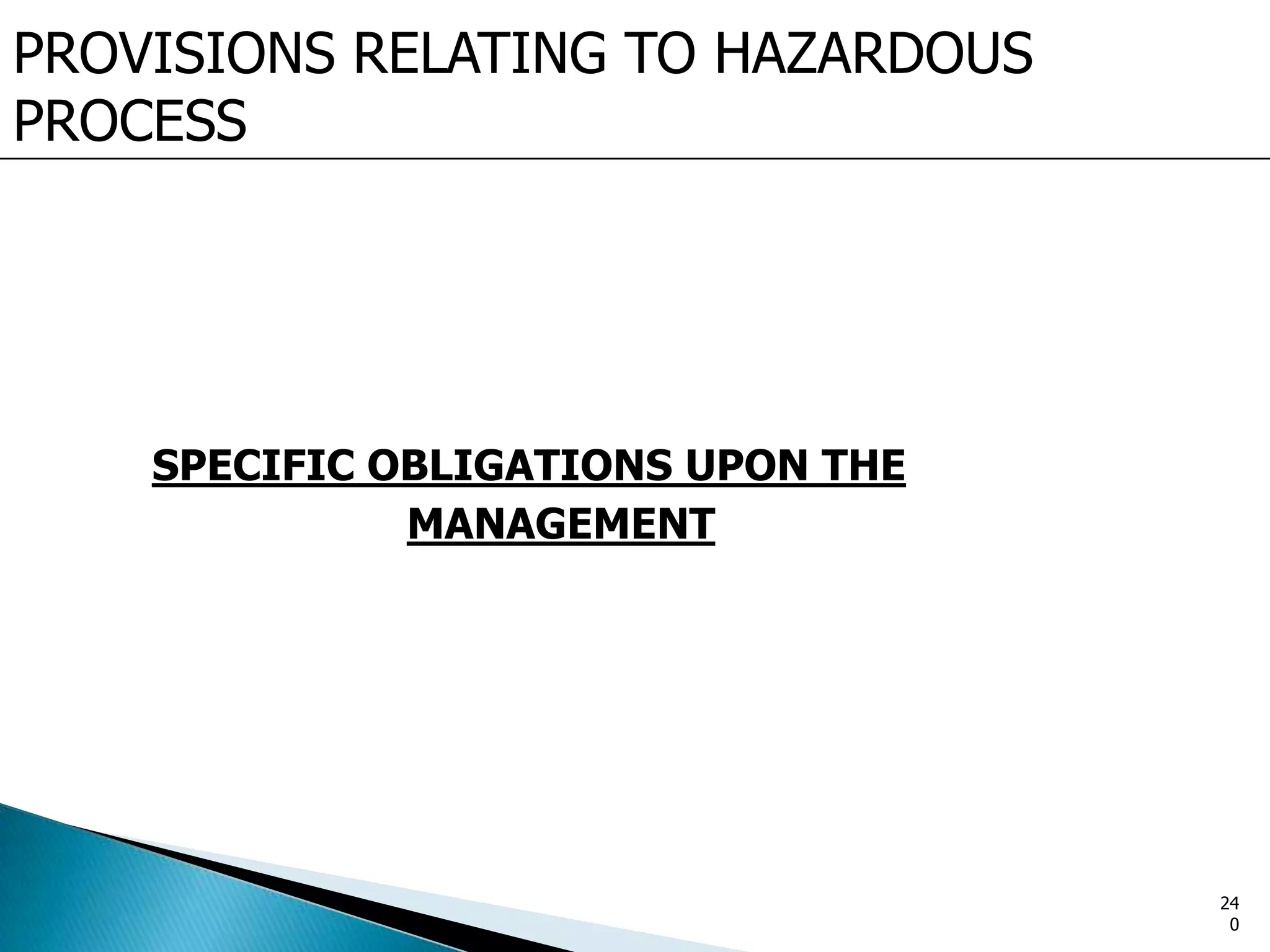 PROVISIONS RELATING TO HAZARDOUS
PROCESS
SPECIFIC OBLIGATIONS UPON THE
MANAGEMENT
24
0
 