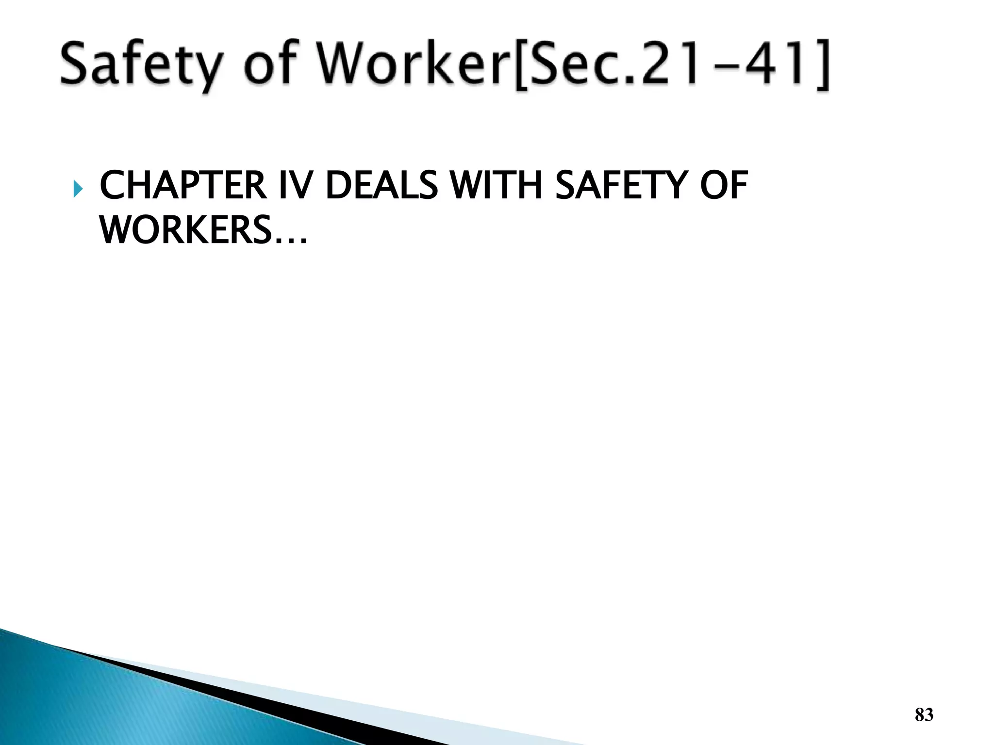  CHAPTER IV DEALS WITH SAFETY OF
WORKERS…
83
 