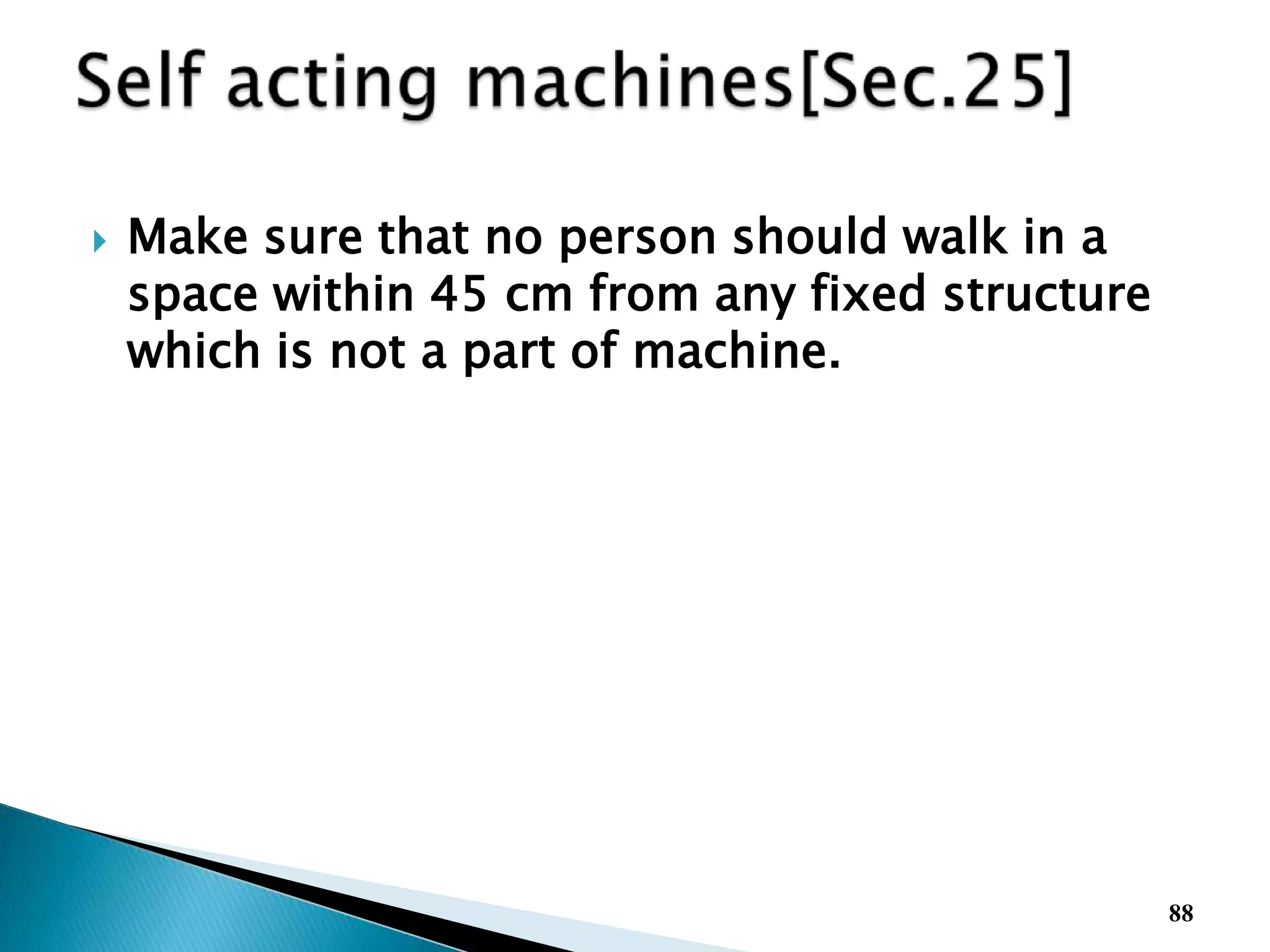  Make sure that no person should walk in a
space within 45 cm from any fixed structure
which is not a part of machine.
88
 