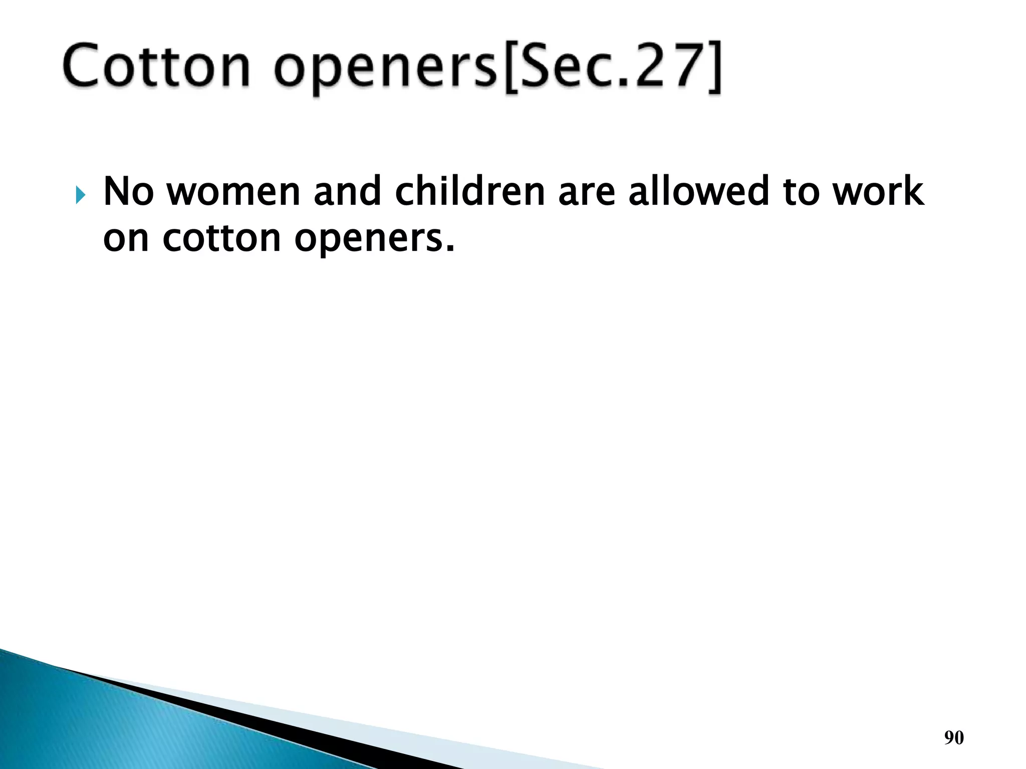  No women and children are allowed to work
on cotton openers.
90
 