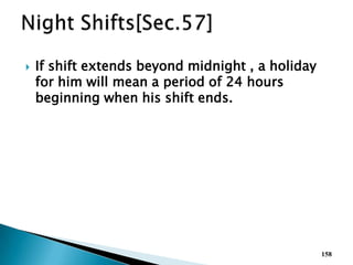  If shift extends beyond midnight , a holiday
for him will mean a period of 24 hours
beginning when his shift ends.
158
 