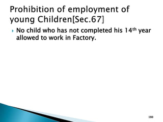  No child who has not completed his 14th year
allowed to work in Factory.
180
 