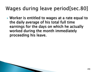  Worker is entitled to wages at a rate equal to
the daily average of his total full time
earnings for the days on which he actually
worked during the month immediately
proceeding his leave.
192
 