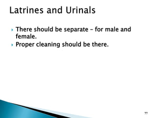  There should be separate – for male and
female.
 Proper cleaning should be there.
77
 
