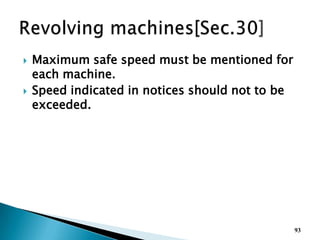  Maximum safe speed must be mentioned for
each machine.
 Speed indicated in notices should not to be
exceeded.
93
 