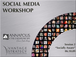 SOCIAL MEDIA WORKSHOP Session 2 “ Socially Aware” 06.10.09 