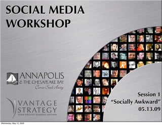 SOCIAL MEDIA
    WORKSHOP




                                     Session 1
                          “Socially Awkward”
                                     05.13.09

Wednesday, May 13, 2009
 