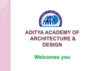 ADITYA ACADEMY OF
ARCHITECTURE &
DESIGN
Welcomes you
 