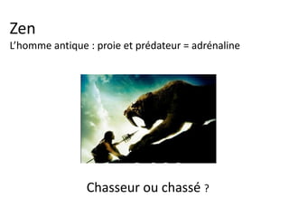 Zen
Emotions & sentiments
Les sentiments sont des décisions.
On ne décide que si on connaît.
 