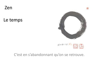 Zen
Les arts ménagers …
Cuisine, ménage, jardin …
au présent, focalisé sur les gestes.
 