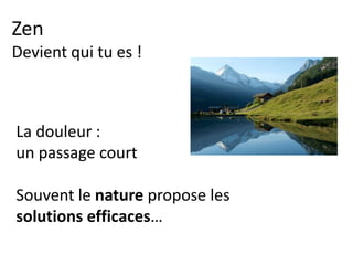 Zen
Le temps
C’est en s’abandonnant qu’on se retrouve.
 
