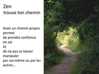 Zen
Changer
Marcher, danser, nager, changer
d’habits, d’habitudes.
Me renseigner sur ce que je mange ou bois.
Cuisiner avec des amis.
Méditer, lire, prier, parti en forêt ou en
montagne avec des amis.
Des éléments sur les quels je peux agir…
Aider à la maison.
 