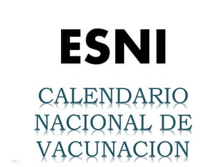 PÁG. 1
CALENDARIO
NACIONAL DE
VACUNACION
ESNI
 
