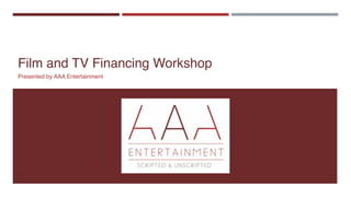 Film and TV Financing Workshop
Presented by AAA Entertainment
 