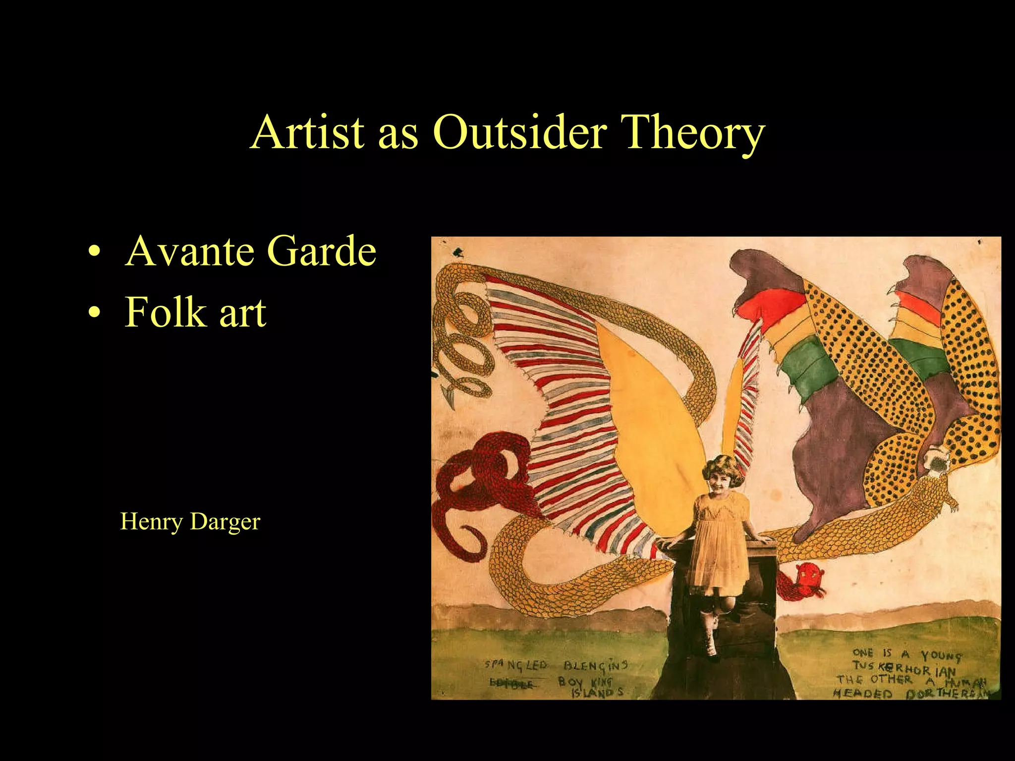 Artist as Outsider Theory Avante Garde Folk art Henry Darger 