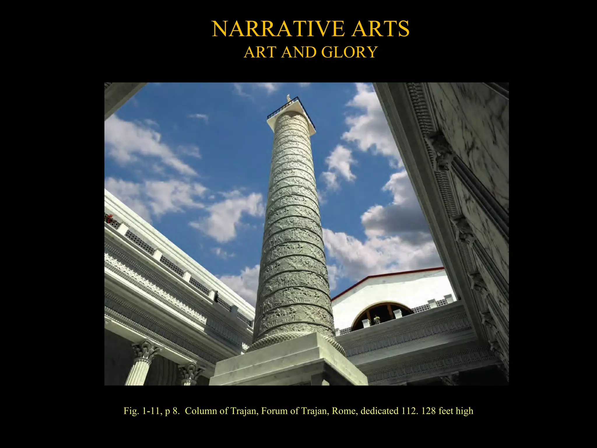 Fig. 1-11, p 8.  Column of Trajan, Forum of Trajan, Rome, dedicated 112. 128 feet high NARRATIVE ARTS ART AND GLORY 