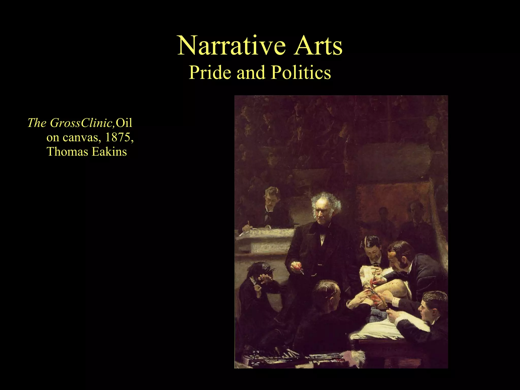 Narrative Arts Pride and Politics The GrossClinic, Oil on canvas, 1875, Thomas Eakins 