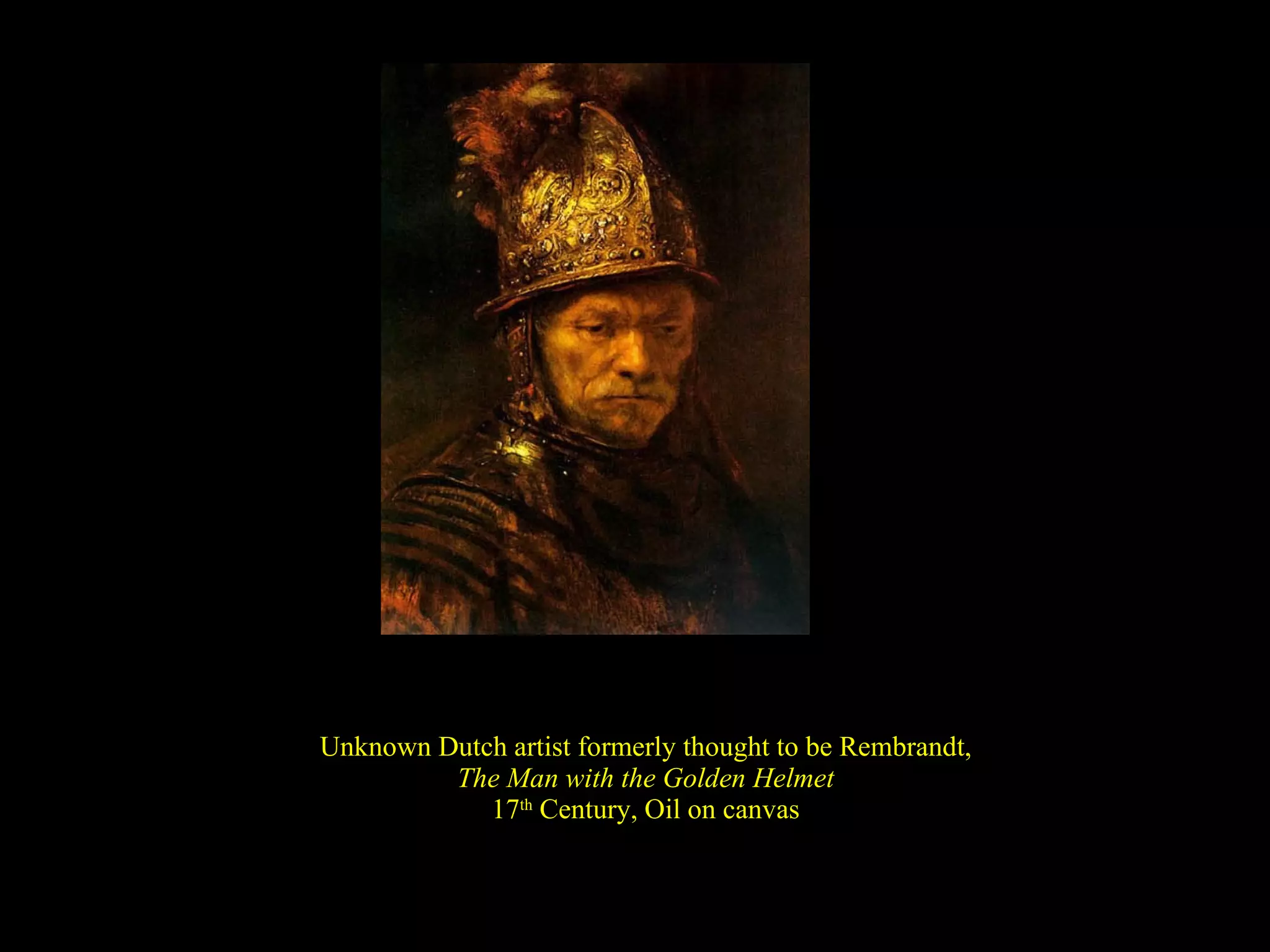 Unknown Dutch artist formerly thought to be Rembrandt, The Man with the Golden Helmet 17 th  Century, Oil on canvas 