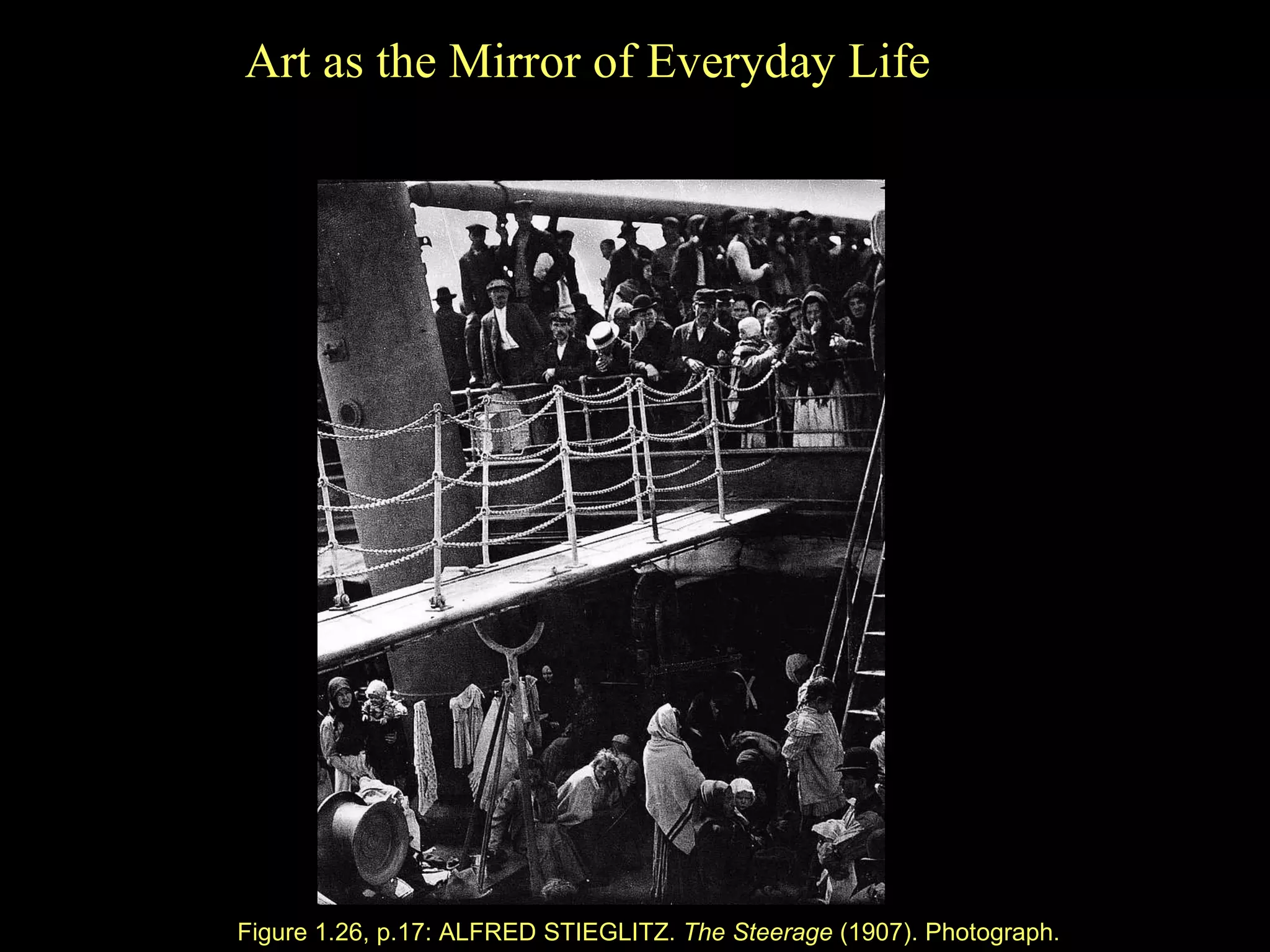 Figure 1.26, p.17: ALFRED STIEGLITZ.  The Steerage  (1907). Photograph. Art as the Mirror of Everyday Life 