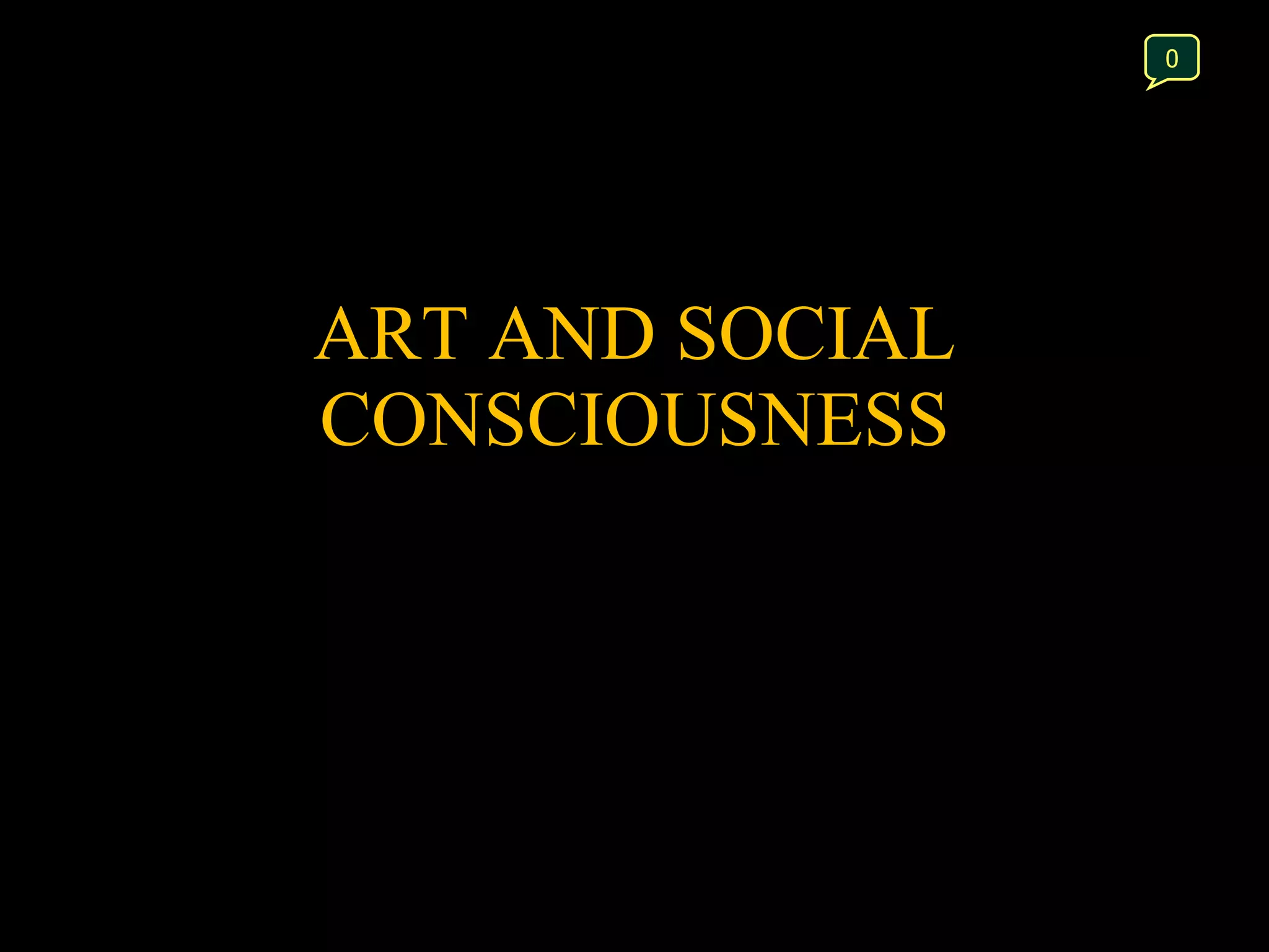 ART AND SOCIAL CONSCIOUSNESS 0 