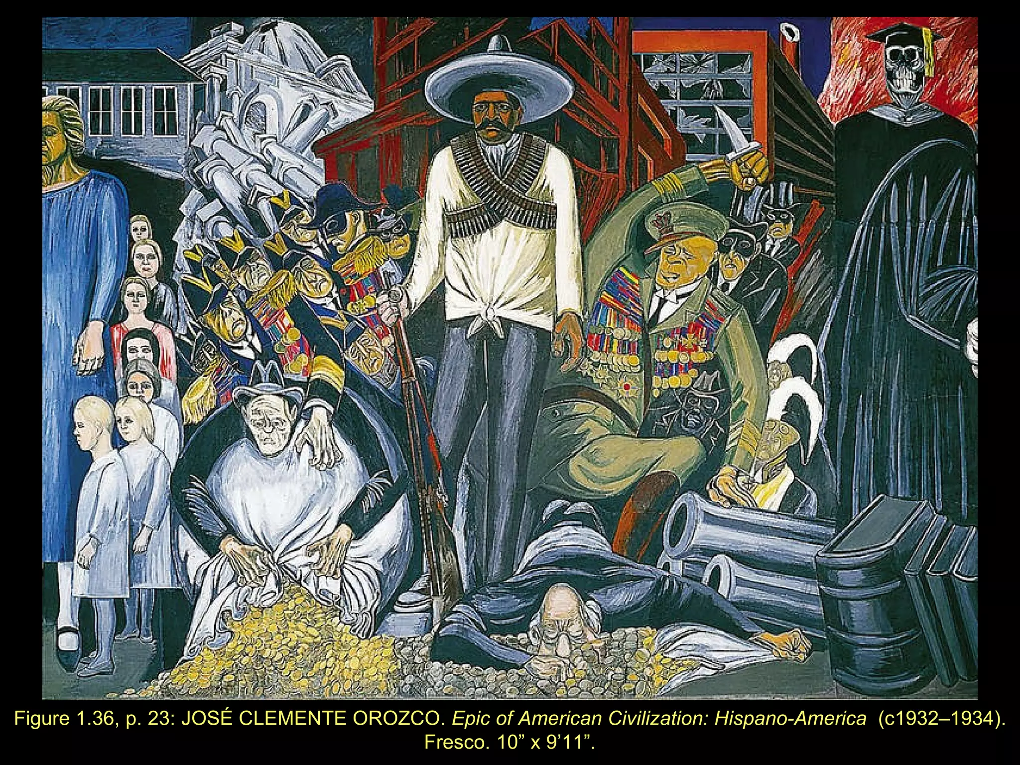 Figure 1.36, p. 23: JOSÉ CLEMENTE OROZCO.  Epic of American Civilization: Hispano-America  (c1932–1934). Fresco. 10 ” x  9 ’ 11 ” . 