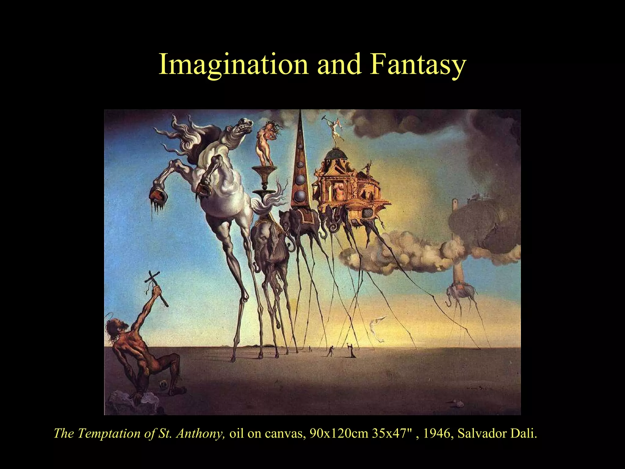 Imagination and Fantasy The Temptation of St. Anthony,  oil on canvas, 90x120cm 35x47&quot; , 1946, Salvador Dali. 