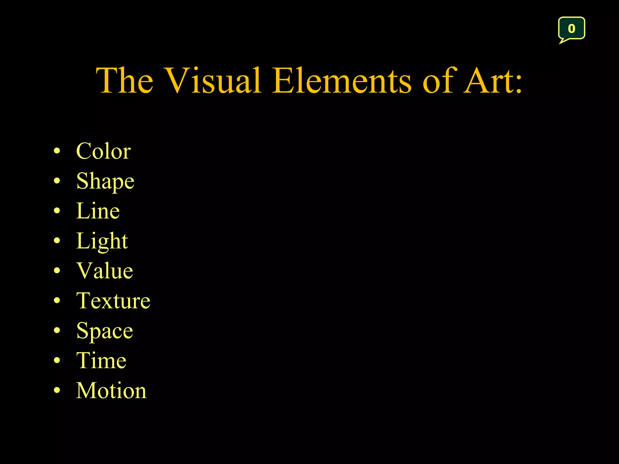 The Visual Elements of Art: Color Shape Line Light Value Texture  Space Time Motion 0 