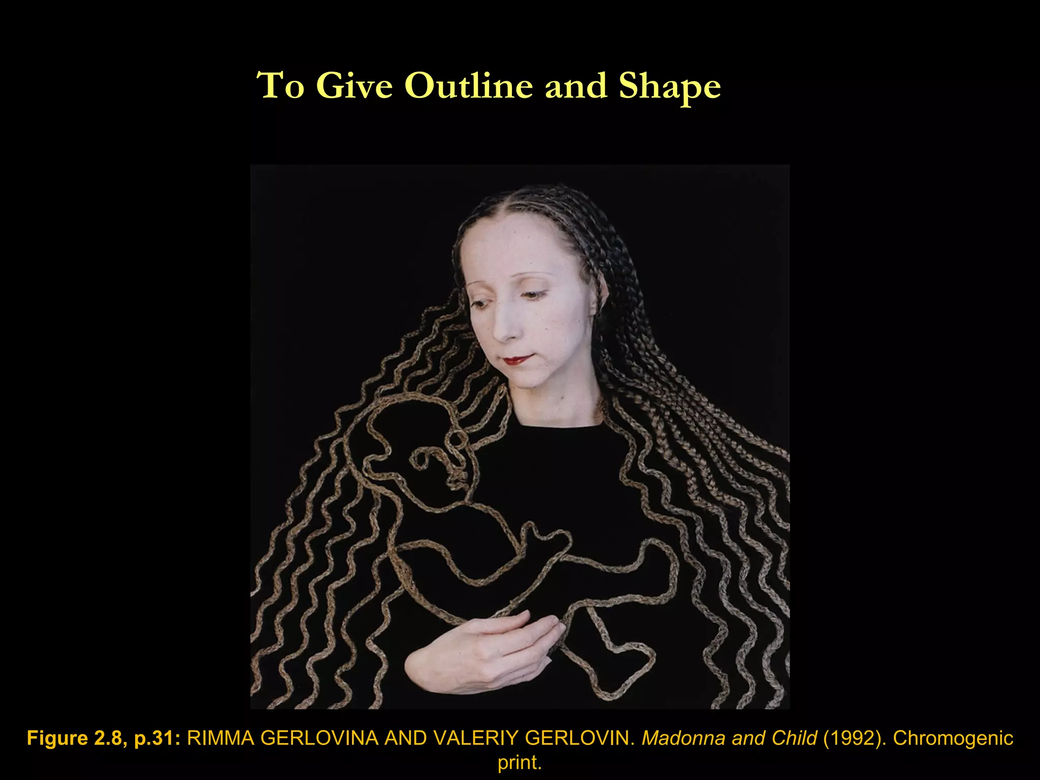 Figure 2.8, p.31:  RIMMA GERLOVINA AND VALERIY GERLOVIN.  Madonna and Child  (1992). Chromogenic print. To Give Outline and Shape  