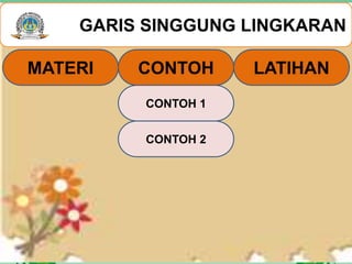 GARIS SINGGUNG LINGKARAN
CONTOH 1
CONTOH 2
MATERI CONTOH LATIHAN
 