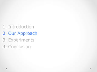 1.   Introduction
2.   Our  Approach
3.   Experiments
4.   Conclusion
 