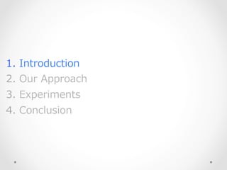1.   Introduction
2.   Our  Approach
3.   Experiments
4.   Conclusion
 