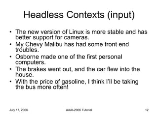 Headless Contexts (input) The new version of Linux is more stable and has better support for cameras. My Chevy Malibu has had some front end troubles. Osborne made one of the first personal computers. The brakes went out, and the car flew into the house.  With the price of gasoline, I think I’ll be taking the bus more often! 