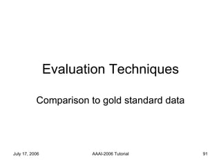 Evaluation Techniques Comparison to gold standard data 