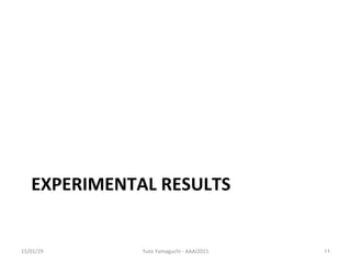 EXPERIMENTAL	
 ?RESULTS	
15/01/29	
 Yuto	
 ?Yamaguchi	
 ?-?\	
 ?AAAI2015	
 11	
 