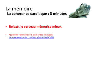 La mémoire
Les canaux de mémorisation
• Visuel = les images ce que je vois
  Auditif = ce que j’écoute (différent de entends)
  Kinesthésique = ce que je fait ou ressent
  Verbal = ce que je dis

•    Le cerveau stocke dans des zones différentes les mêmes
     concepts et tisse des liens.

• Pour mémoriser travailler sur plusieurs canaux + le
  visuel (mémoire de l’enfant) et l’humour .

• Bonnes techniques :
    http://www.francoisguite.com/2006/01/techniques-de-memorisation/
 