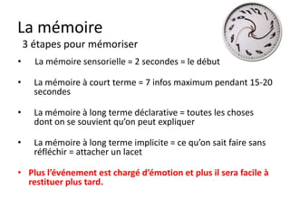 La mémoire
    Mauvais souvenirs
• En donnant décharge électrique ou nourriture à des chimpanzé les
  chercheurs les ont préparé à partir dans l’espace
• Le même principe fonctionne pour les phobies (un image, un
  souvenir déclenche un mal être ou un blocage)
• On n’oublie pas comment rouler à vélo.
• Par contre on peut se libérer d’une phobie, d’un blocage en
  remplaçant le lien.

• Nos réflexes, comme nos phobies ou nos blocages, ne sont
  que des relations à l’intérieur de notre cerveau.
•    http://apprendre.free.fr/chapitres/Chap14-princip7.htm
 