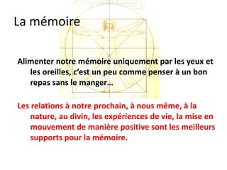 La mémoire
 Réactiver


Site plein de «trucs» pour mémoriser :
http://fr.slideshare.net/pprem/comment-avoiruneexcellentememoire


Et comment étudier efficacement :
http://format30.com/2012/03/13/comment-etudier-efficacement-en-5-etapes/
 