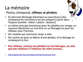 La mémoire
    La cohérence cardiaque : 3 minutes
• Un état de relaxation concentrée qui favorise la mémorisation
  = la concentration SANS stress.

• Dos droit, pieds à plat, respiration 5 secondes, expiration 5
  secondes = 18-20 respiration en 3 minutes.

•      Avant chaque leçon, examen etc, mais au moins 3*3 minutes
       par jour.

• Relaxé, le cerveau mémorise mieux.
•    http://www.dailymotion.com/video/x34d7z_coherence-cardiaque-3-controle_news
•    http://www.dailymotion.com/video/x34d81_coherence-cardiaque-4-auto-controle_news
•    EXERCICE : http://www.youtube.com/watch?v=IkyyOWzC2Fg&feature=related
 