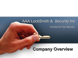 AAA LockSmith & Security Inc
              The Key for Your Security




     Company Overview
 