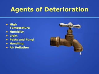 Agents of Deterioration

 High
    Temperature
   Humidity
   Light
   Pests and Fungi
   Handling
   Air Pollution
 