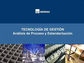 TECNOLOGÍA DE GESTIÓN 
TECNOLOGIA DE GESTÃO 
Análisis de Proceso y Estandarización 
QUA - 022 
Estrutura de estandarización 
1 
 
