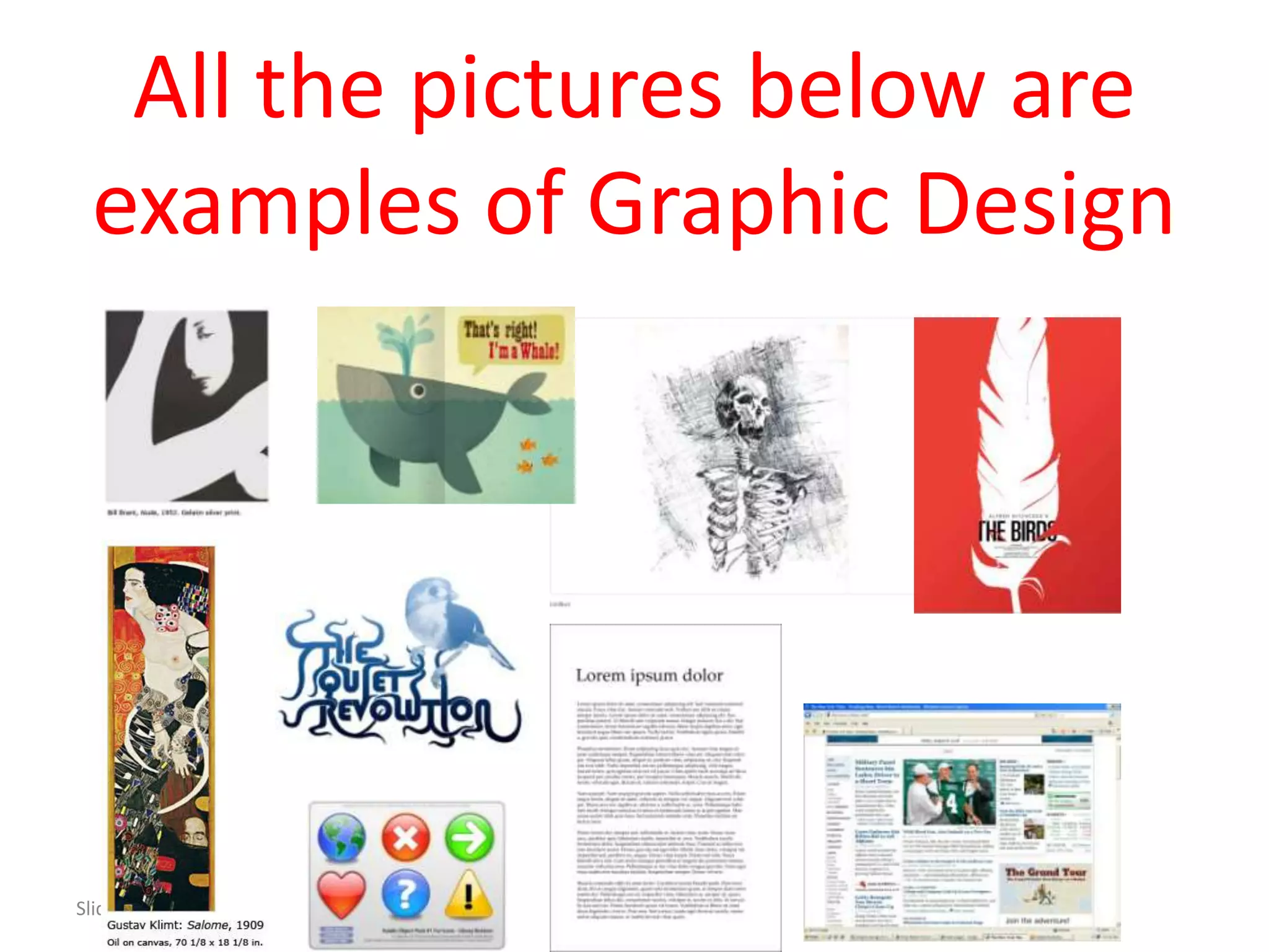 All the pictures below are
 examples of Graphic Design




Slide 4
 