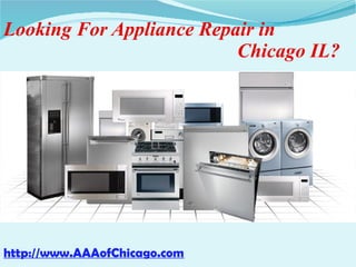 Looking For Appliance Repair in
Chicago IL?
http://www.AAAofChicago.com
 